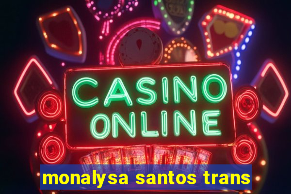 monalysa santos trans